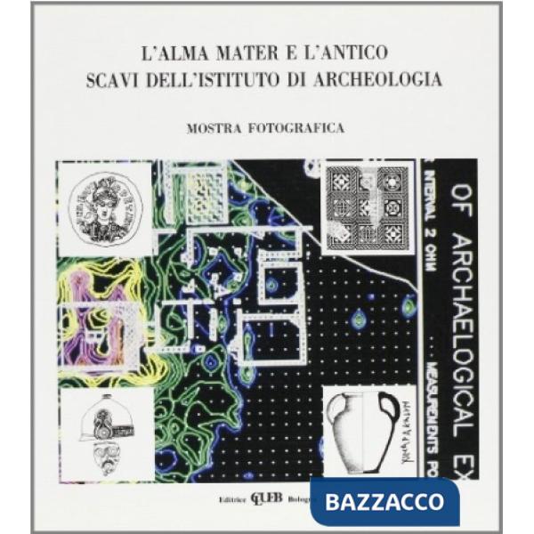 Alma Mater e l'antico. Scavi dell'Istituto di archeologia. Mostra fotografica (L')