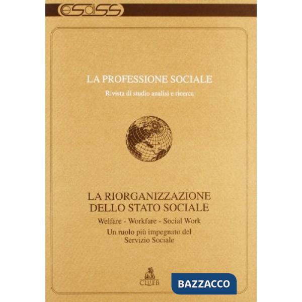 Professione sociale (1997) (1). La riorganizzazione dello Stato sociale. Welfare, workfare, socialwork. Un ruolo più impegnativo
