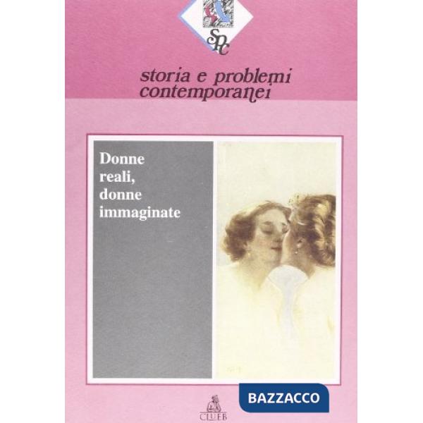 Storia e problemi contemporanei. Vol. 20: Donne reali, donne immaginate
