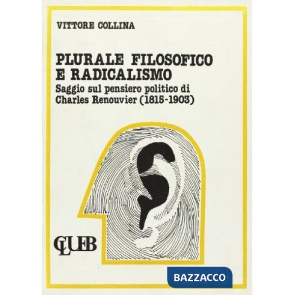 Plurale filosofico e radicalismo. Saggio sul pensiero politico di Charles Renouvier (1815-1903)