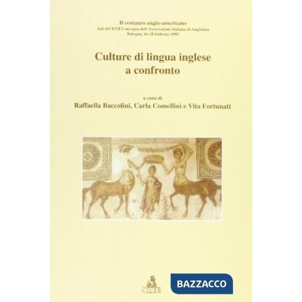 Culture di lingua inglese a confronto. Il centauro anglo-americano. Atti del 17º Convegno AIA (dal 16 al 18 febbraio 1995)