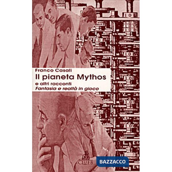 Pianeta Mythos e altri racconti. Fantasia e realtà in gioco (Il)