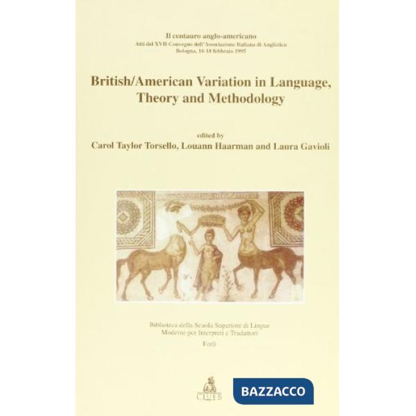 British/american variation in language, theory and methodology. Il centauro anglo-americano. Atti del 17º Convegno AIA (dal 16 a