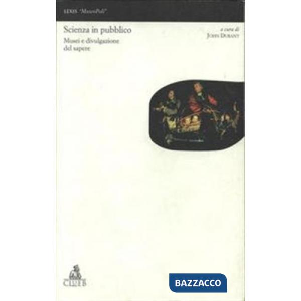 Scienza in pubblico. Musei e divulgazione del sapere