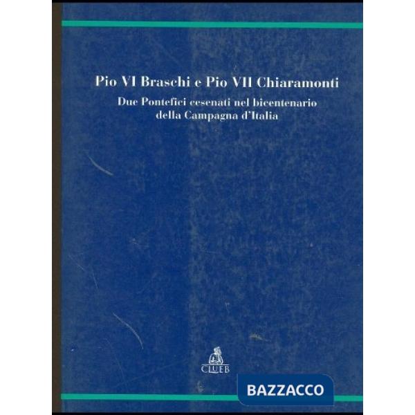 Pio VI Braschi e Pio VII Chiaramonti. Due pontefici cesenati nel bicentenario della campagna d'Italia