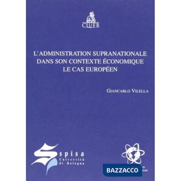 Administration supernationale dans son contexte economique. Le cas européen (L')