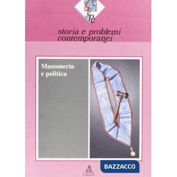 Storia e problemi contemporanei. Vol. 21: Massoneria e politica