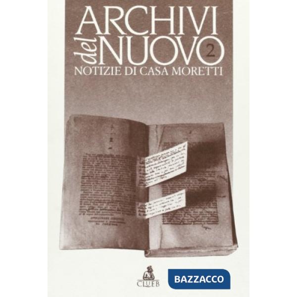 Archivi del nuovo. Notizie di casa Moretti. Vol. 2
