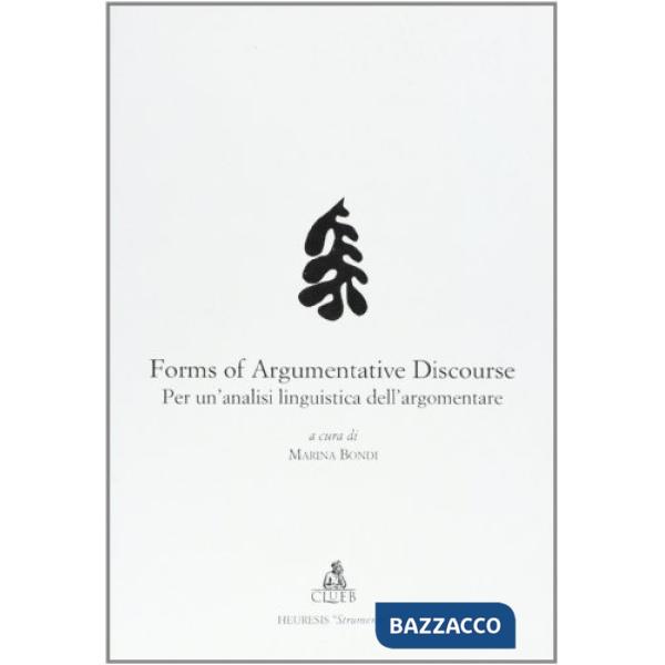 Forms of argumentative discourse. Per un'analisi linguistica dell'argomentare. Atti del Convegno (Bologna, 12-13 dicembre 1996)