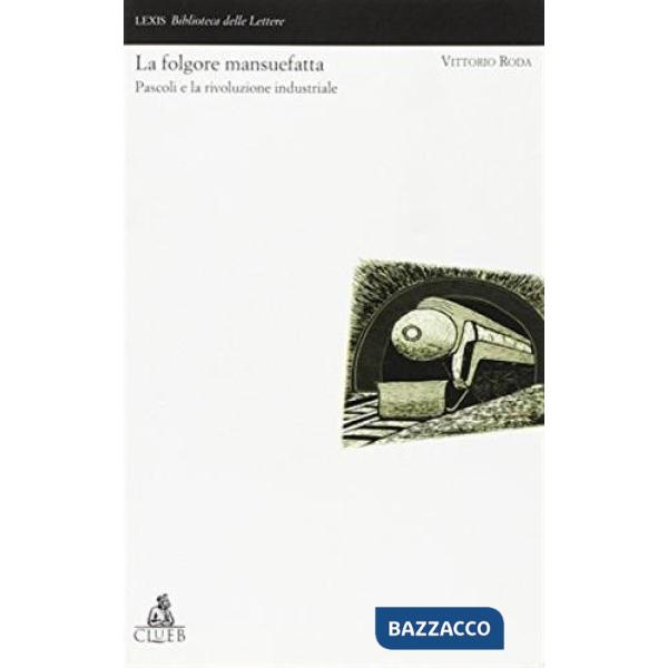 Folgore mansuefatta. Pascoli e la rivoluzione industriale (La)