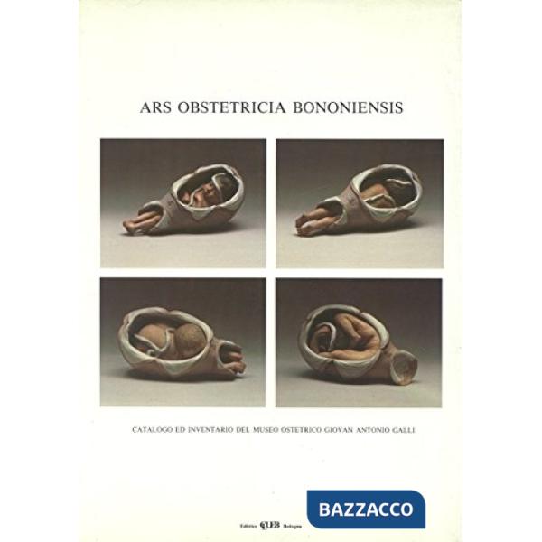 Ars obstetricia bononiensis. Catalogo ed inventario del Museo ostetrico G. A. Galli