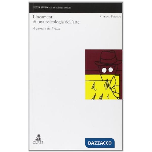 Lineamenti di una psicologia dell'arte. A partire da Freud
