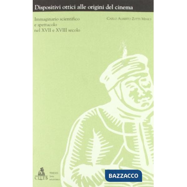 Dispositivi ottici alle origini del cinema. Immaginario scientifico e spettacolo nel XVII e XVIII secolo