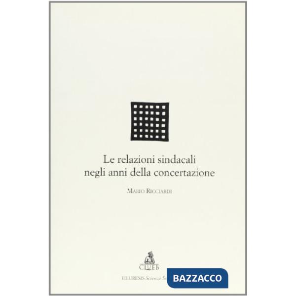 Relazioni sindacali negli anni della concertazione (Le)