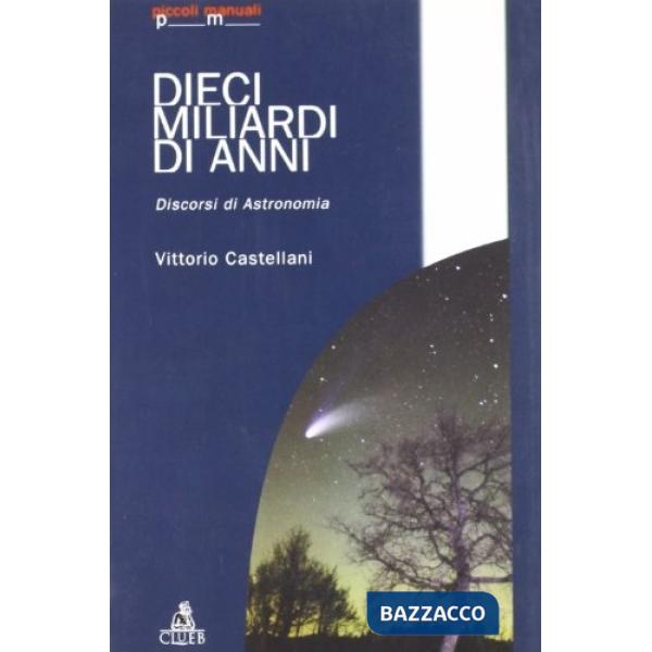 Dieci miliardi di anni. Discorsi di astronomia
