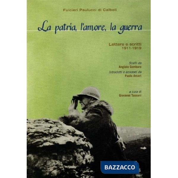 Patria, l'amore, la guerra. Lettere e scritti (1911-1919) (La)