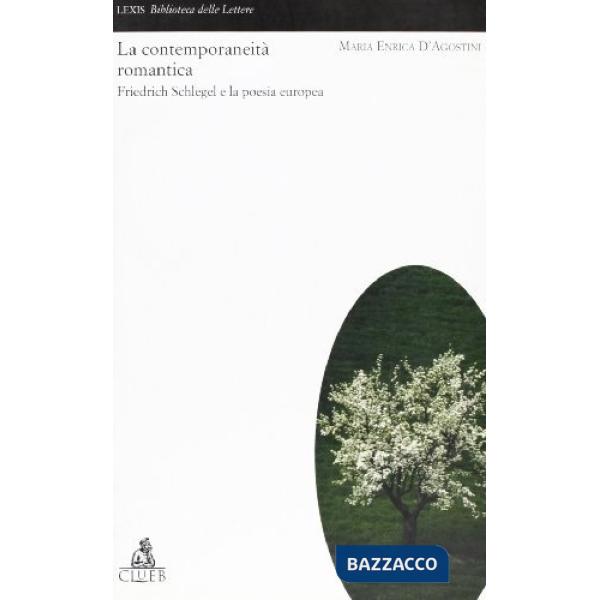 Contemporaneità romantica. Friedrich Schlegel e la poesia europea (La)