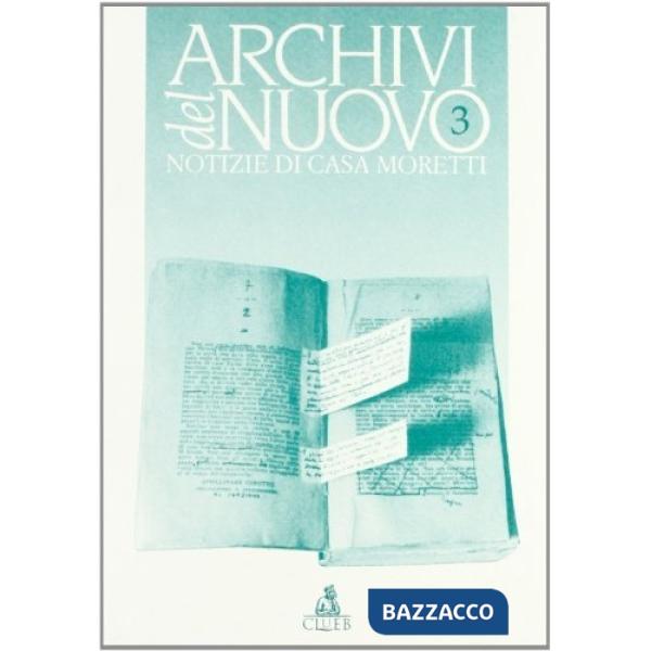 Archivi del nuovo. Notizie di casa Moretti. Vol. 3