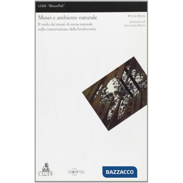 Musei e ambiente naturale. Il ruolo dei musei di storia naturale nella conservazione della biodiversità