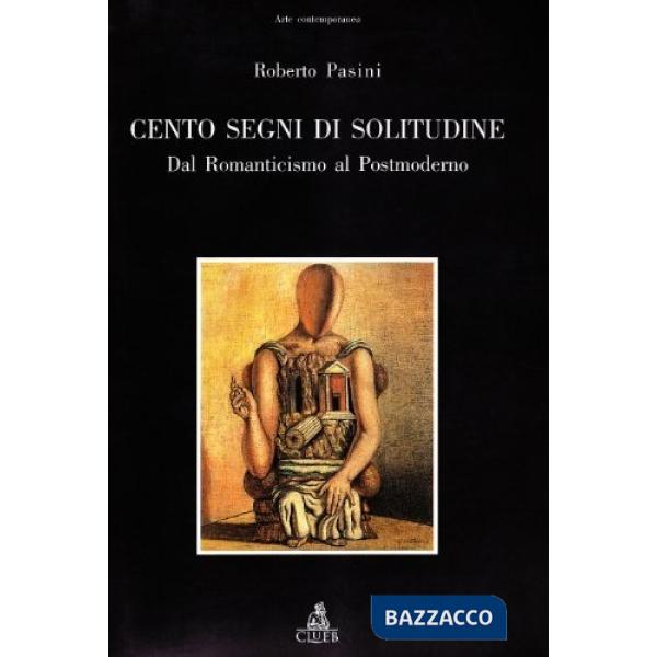 Cento segni di solitudine. Dal Romanticismo al postmoderno