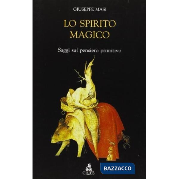 Spirito magico. Saggi sul pensiero primitivo (Lo)