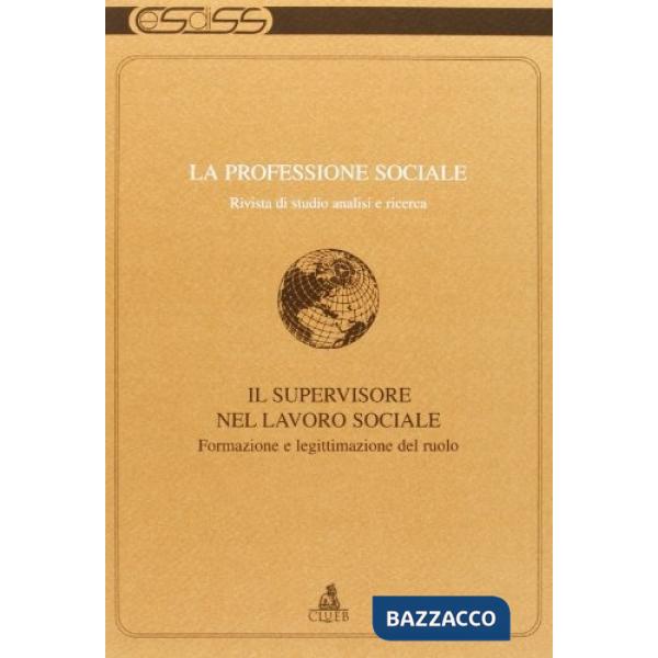 Professione sociale (18). Il supervisore nel lavoro sociale. Formazione e legittimazione del ruolo (La)