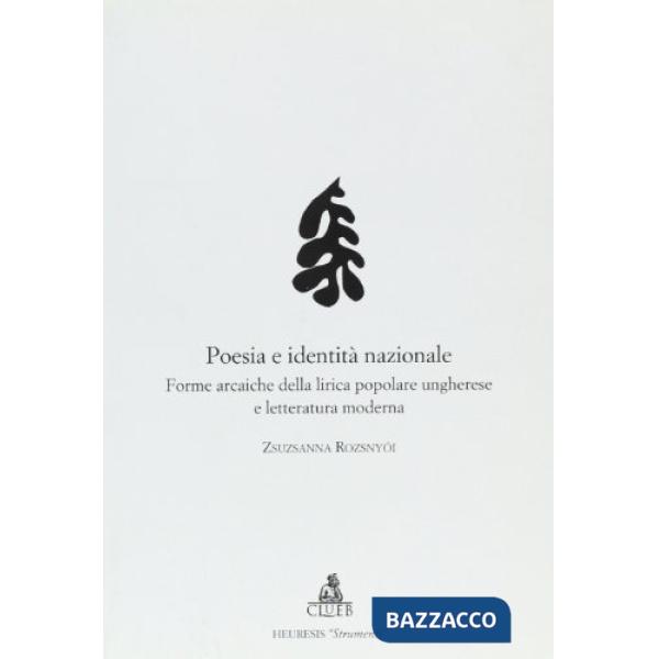 Poesia e identità nazionale. Forme arcaiche della lirica popolare ungherese e letteratura moderna
