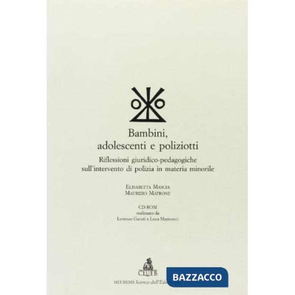 Bambini, adolescenti e poliziotti. Riflessioni giuridico-pedagogiche sull'intervento di polizia in materia minorile. Con CD-ROM
