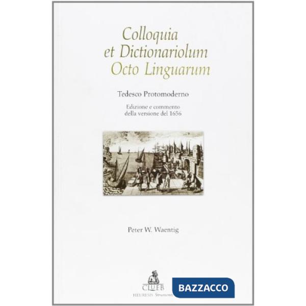Colloquia et dictionariolum octo linguarum. Tedesco postmoderno. Edizione e commento della versione del 1656
