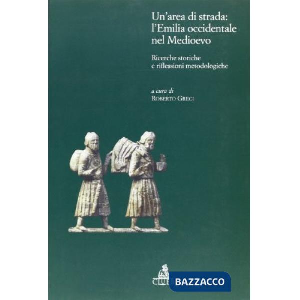 Area di strada: l'Emilia occidentale nel Medioevo. Ricerche storiche e riflessioni metodologiche (Un')