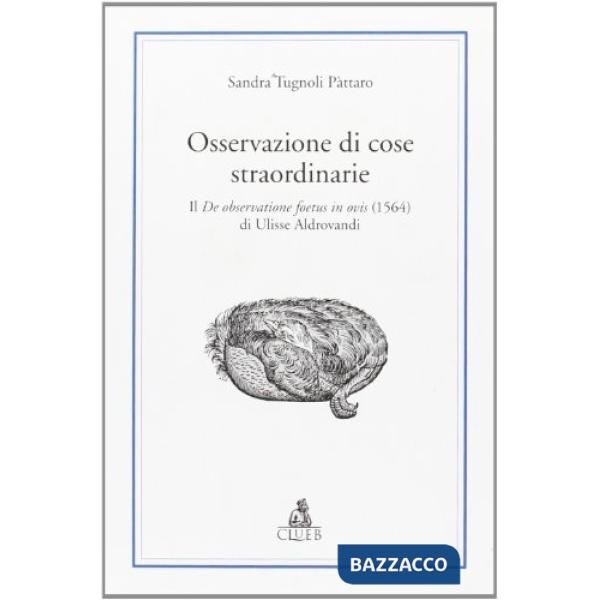 Osservazione di cose straordinarie. Il De observatione foetus in ovis (1564) di Ulisse Aldrovandi