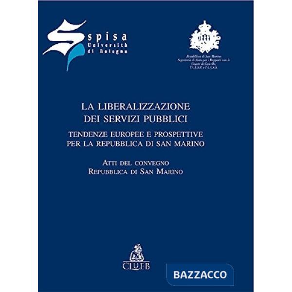 Liberalizzazione dei servizi pubblici. Tendenze europee e prospettive per la Repubblica di San Marino (La)