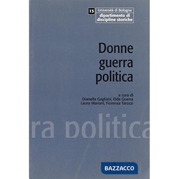 Donne guerra politica. Esperienze e memorie della Resistenza