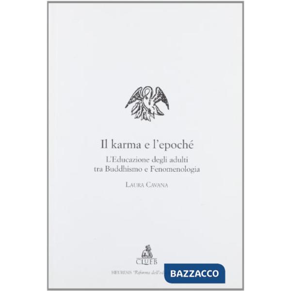 Karma e l'epochè. L'educazione degli adulti tra buddhismo e fenomenologia (Il)