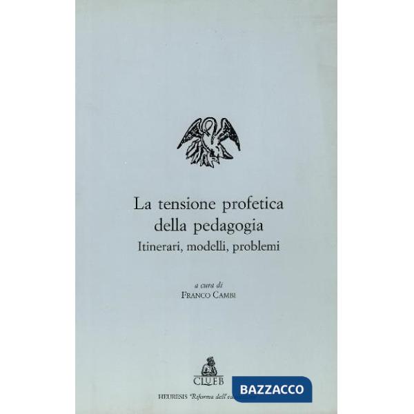 Tensione profetica della pedagogia. Itinerari, modelli, problemi (La)