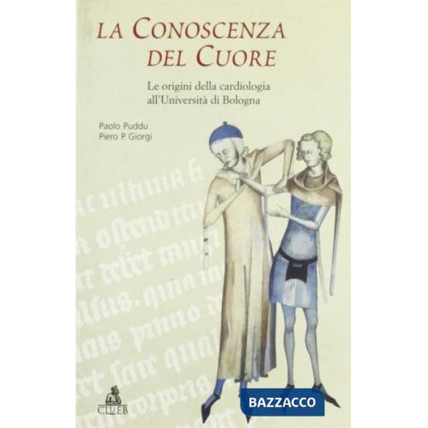 Conoscenza del cuore. Le origini della cardiologia all'Università di Bologna (La)
