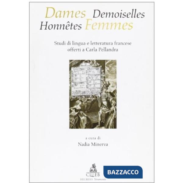 Dames, demoiselles, honnêtes, femmes. Studi di lingua e letteratura francese offerti a Carla Pellandra