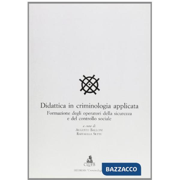 Didattica in criminologia applicata. Formazione degli operatori della sicurezza e del controllo sociale