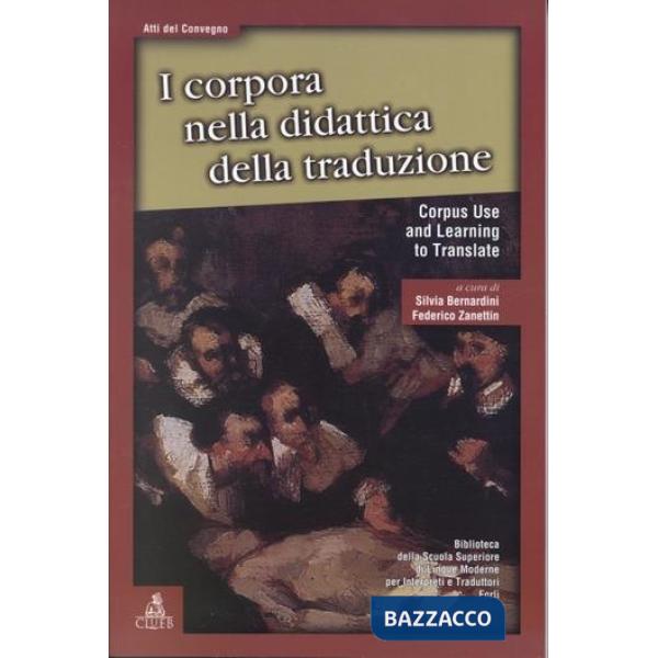Corpora nella didattica della traduzione-Corpus use and learning to translate. Atti del Seminario di studi internazionale (I)