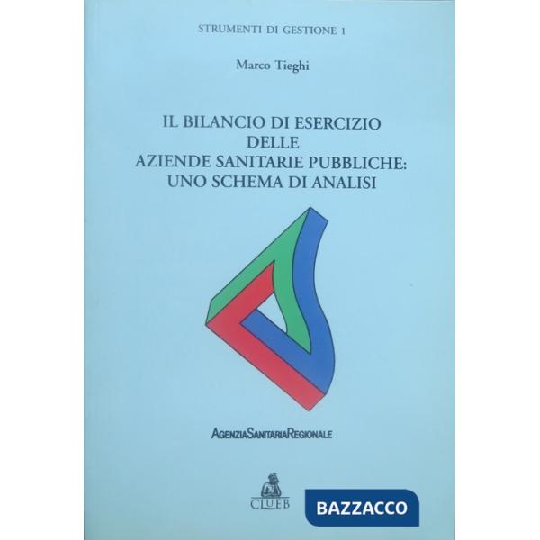 Bilancio di esercizio delle aziende sanitarie pubbliche: uno schema di analisi (Il)