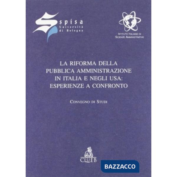 Riforma della pubblica amministrazione in Italia e negli Usa: esperienze a confronto (La)