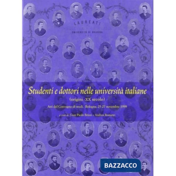 Studenti e dottori nelle università italiane (origini-XX secolo). Atti del Convegno di studi (Bologna, 25-27 novembre 1999)