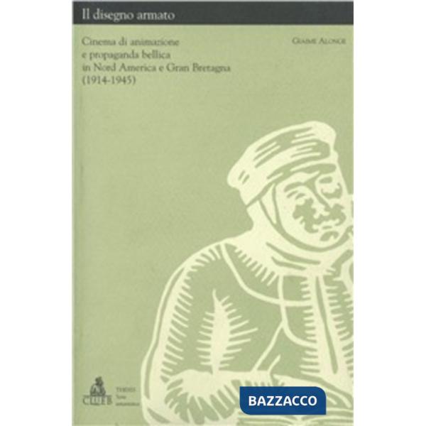 Disegno armato. Cinema di animazione e propaganda bellica in nord America e Gran Bretagna (1914-1945) (Il)