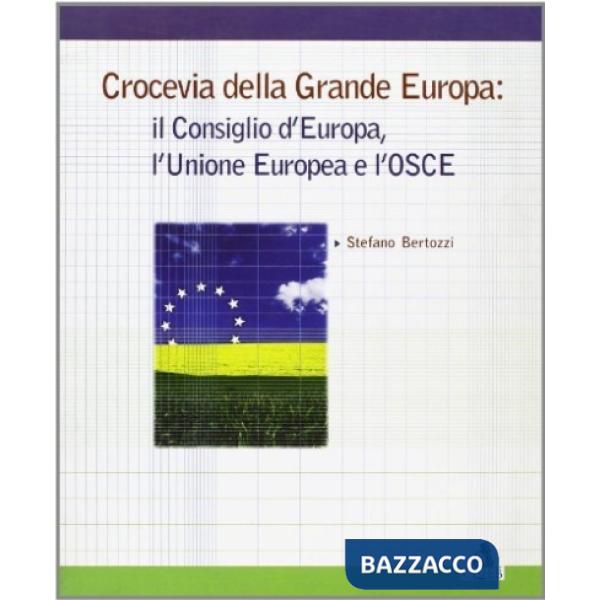 Crocevia della grande Europa: il Consiglio d'Europa, l'Unione Europea e l'Osce