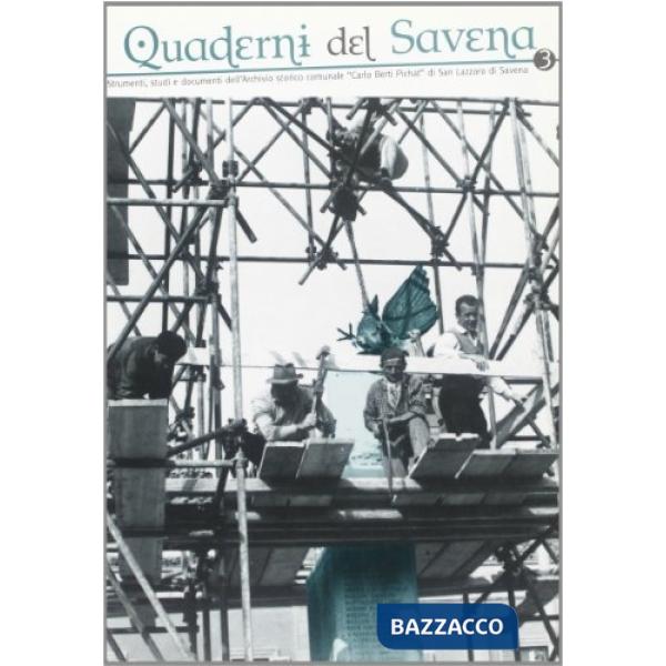 Quaderni del Savena. Strumenti, studi e documenti dell'archivio storico comunale «Carlo Berti Pichat» di San Lazzaro di Savena. 