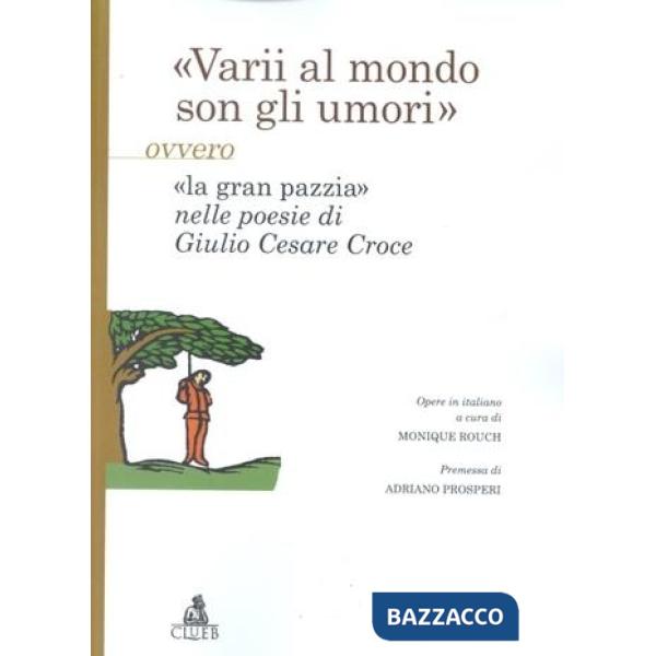 Varii, al mondo son gli umori, ovvero «la gran pazzia» nelle poesie di Giulio Cesare Croce