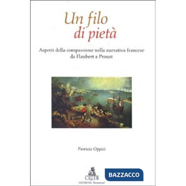 Filo di pietà. Aspetti della compassione nella narrativa francese da Flaubert a Proust (Un)