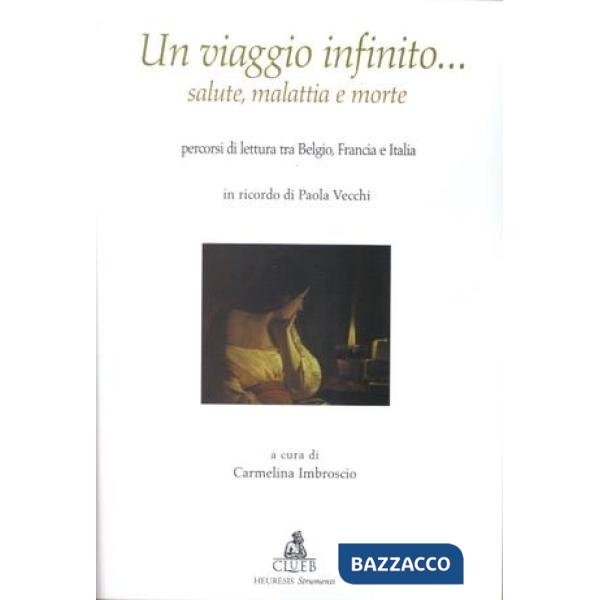 Viaggio infinito... Salute, malattia e morte. Percorsi di lettura tra Belgio, Francia e Italia (Un)
