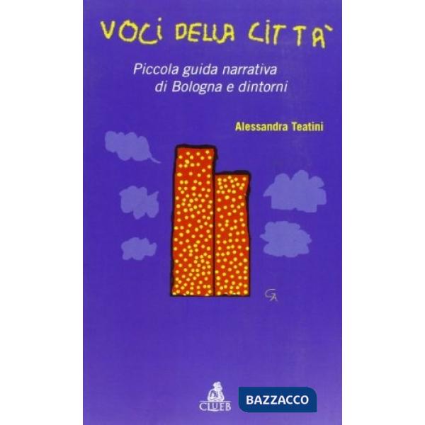 Voci della città. Piccola guida narrativa di Bologna e dintorni