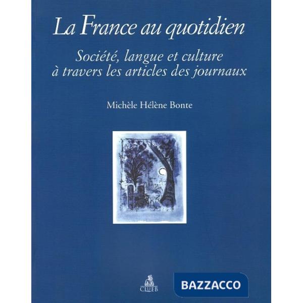 France au quotidien. Societé, langue et culture à travers les articles des journaux (La)
